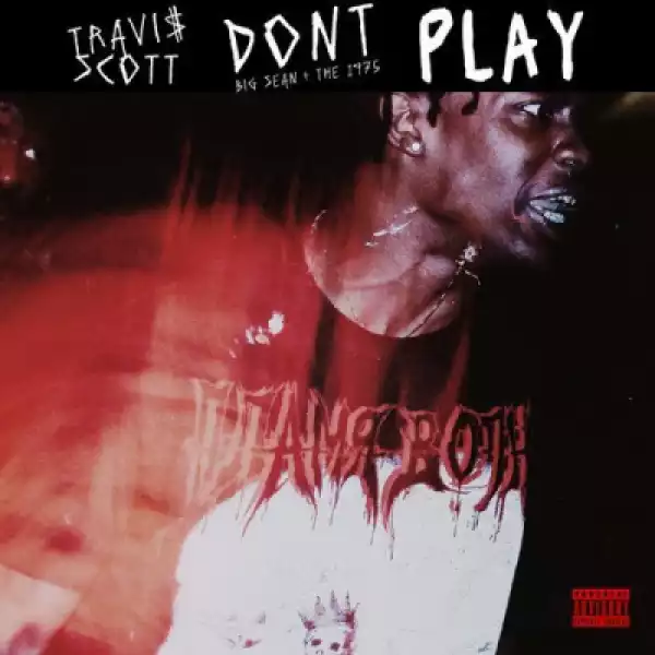 Travis Scott - Don’t Play Ft. The 1975 & Big Sean